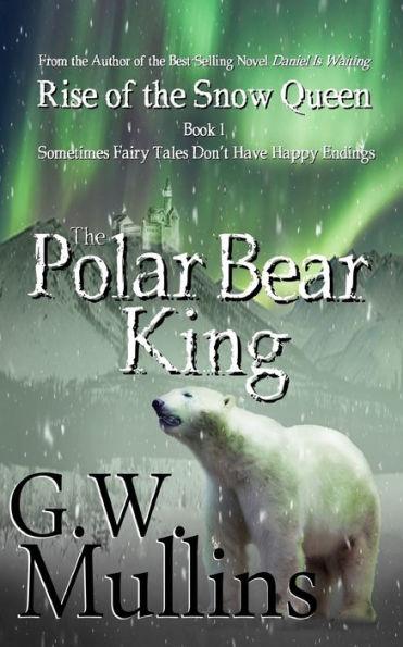 Rise Of The Snow Queen Book One: The Polar Bear King - G. W. Mullins
