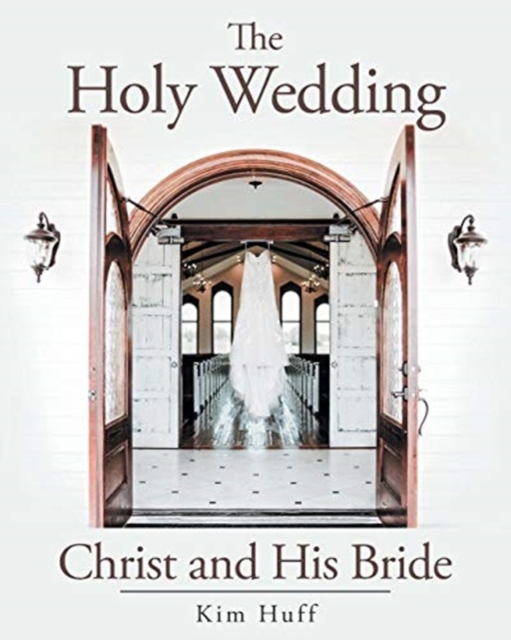 The Holy Wedding: Christ and His Bride - Kim Huff