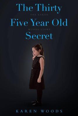 The Thirty Five Year Old Secret: The Karen Woods Story - Karen Woods