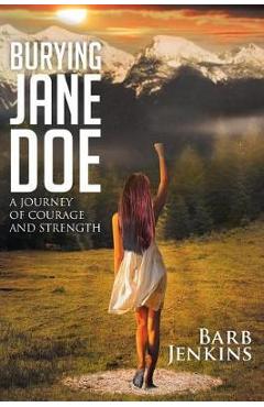 Coperta cărții 'Burying Jane Doe: A Journey of Courage and Strength - Barb Jenkins'
