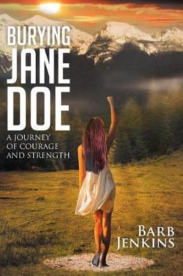 Burying Jane Doe: A Journey of Courage and Strength - Barb Jenkins