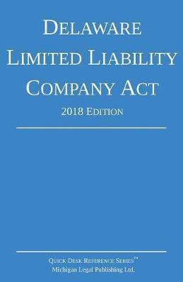Delaware Limited Liability Company Act; 2018 Edition - Michigan Legal Publishing Ltd