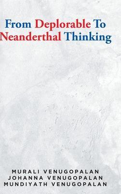 From Deplorable To Neanderthal Thinking - Murali Venugopalan