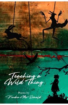 Coperta cărții 'Teaching a Wild Thing - Kindra Mcdonald'