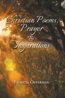 Christian Poems, Prayer and Inspirations - Patricia Offerman