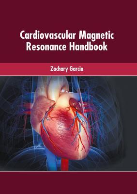 Cardiovascular Magnetic Resonance Handbook - Zachary Garcia