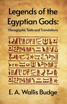 Legends of the Egyptian Gods: Hieroglyphic Texts and Translations Paperback - E A Wallis Budge