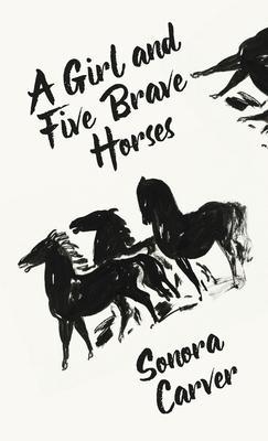 Coperta cărții 'A Girl And Five Brave Horses Hardcover - By Sonora Carver'