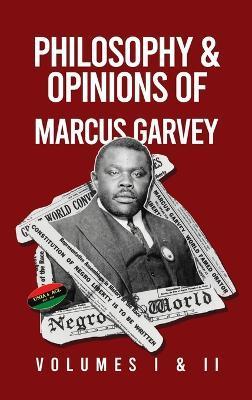 Philosophy and Opinions of Marcus Garvey [Volumes I and II in One Volume Hardcover - Marcus Garvey