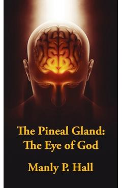 Coperta cărții 'Pineal Gland Hardcover: The Eye Of God - Manly P. Hall'