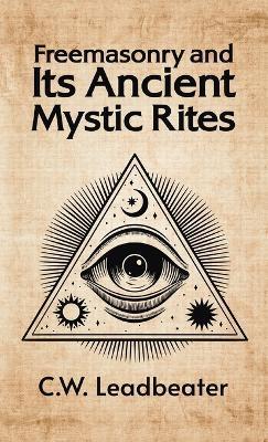 Coperta cărții 'Freemasonry and its Ancient Mystic Rites Hardcover - C. W. Leadbeater'