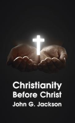 Christianity Before Christ Hardcover - John G. Jackson