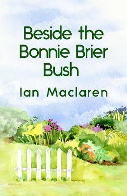Beside the Bonnie Brier Bush Paperback - Ian Maclaren