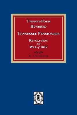 Twenty-Four Hundred Tennessee Pensioners, Revolution and War of 1812 - Zella Armstrong