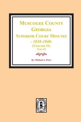 Muscogee County, Georgia Superior Court Minutes, 1838-1840. Volume #1 - part 3 - Michael A. Ports