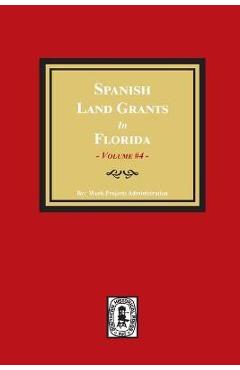 Coperta cărții 'Spanish Land Grants in Florida, 1793-1797. (Volume #4) - Work Progress Administration'