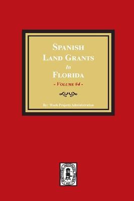 Spanish Land Grants in Florida, 1793-1797. (Volume #4) - Work Progress Administration