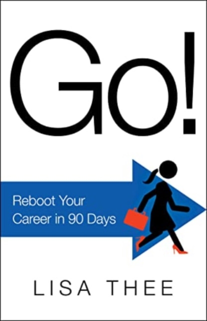 Go!: Reboot Your Career in 90 Days - Lisa Thee