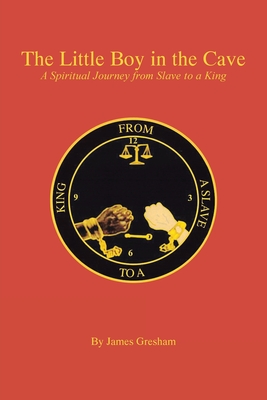 Coperta cărții 'The Little Boy in the Cave: A Spiritual Journey from Slave to a King - James Gresham'