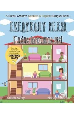 Poza produsului Everybody Pees / ¡Todos hacemos pis!: A Suteki Creative Spanish & English Bilingual Book - Justine Avery