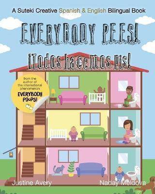 Everybody Pees / ¡Todos hacemos pis!: A Suteki Creative Spanish & English Bilingual Book - Justine Avery