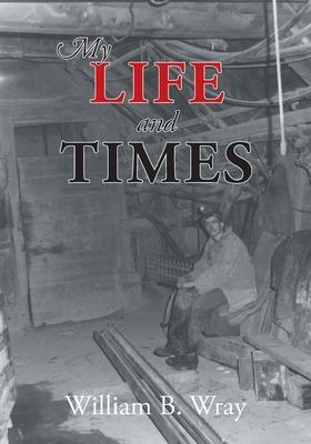 My Life and Times - William B. Wray