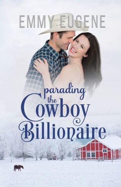 Parading the Cowboy Billionaire - Emmy Eugene