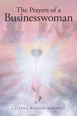 The Prayers of a Businesswoman - Latisha Weaver-bennett