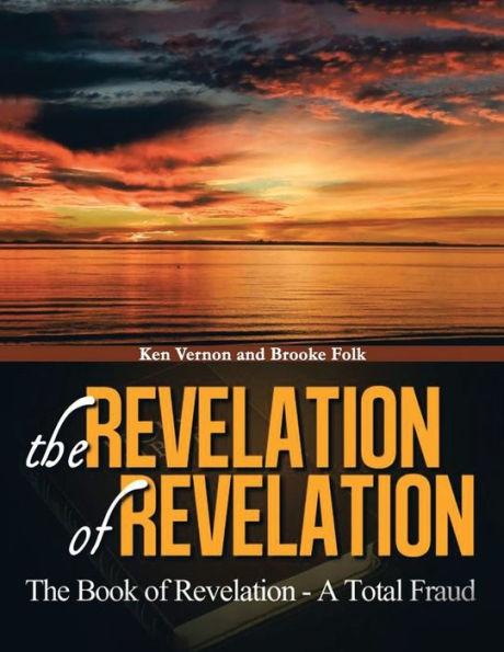 The Revelation of Revelation: The Book of Revelation - A Total Fraud - Kenrick Vernon