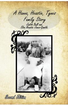 A Hanna, Heastie, Tynes Family Story - Judith Bell