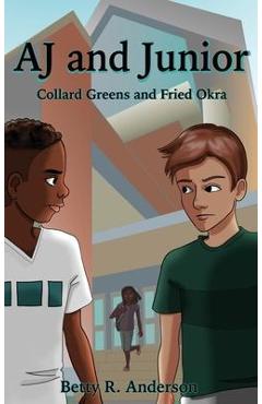 Coperta cărții 'AJ and Junior: Collard Greens and Fried Okra - Betty R. Anderson'