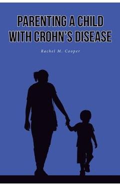 Poza produsului Parenting A Child with Crohn's Disease - Rachel M. Cooper