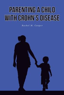 Parenting A Child with Crohn's Disease - Rachel M. Cooper