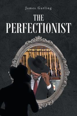 The Perfectionist - James Gatling