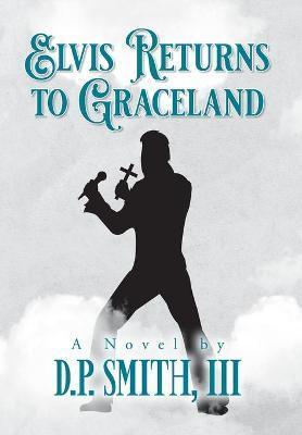 Elvis Returns to Graceland - D. P. Smith
