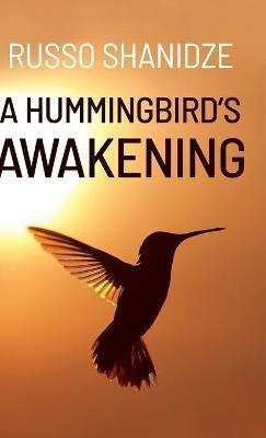 Coperta cărții 'A Hummingbird's Awakening - Russo Shanidze'