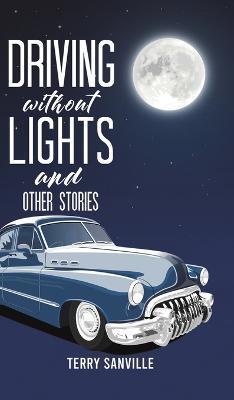 Driving Without Lights and Other Stories - Terry Sanville