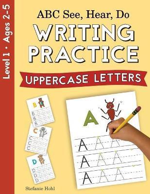 ABC See, Hear, Do Level 1: Writing Practice, Uppercase Letters - Stefanie Hohl