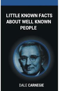 Coperta cărții 'Little Known Facts About Well Known People - Dale Carnegie'