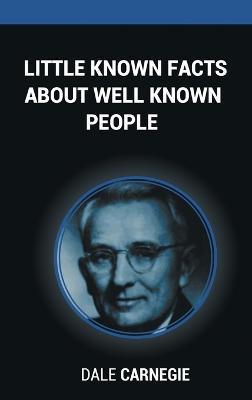 Coperta cărții 'Little Known Facts About Well Known People - Dale Carnegie'