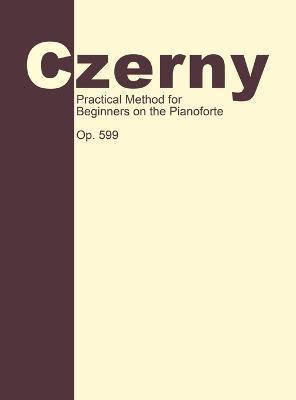 Practical Method for Beginners, Op. 599: Piano Technique - Carl Czerny