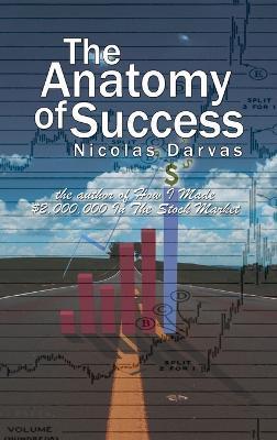 The Anatomy of Success by Nicolas Darvas (the author of How I Made $2,000,000 In The Stock Market) - Nicolas Darvas