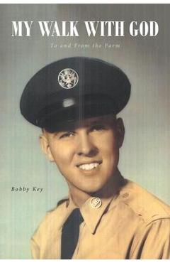 Coperta cărții 'My Walk with God: To and From the Farm - Bobby Key'