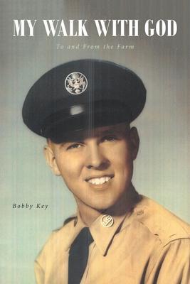 Coperta cărții 'My Walk with God: To and From the Farm - Bobby Key'