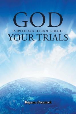 God Is with You Throughout Your Trials - Briyanna Dorminvil