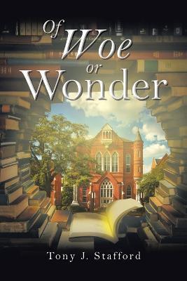 Of Woe or Wonder - Tony J. Stafford