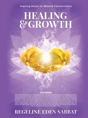 Healing & Growth: Inspiring Stories For Massive Transformation - Regeline Sabbat