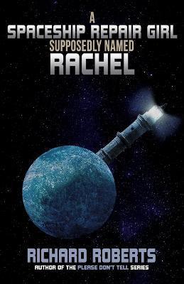 A Spaceship Repair Girl Supposedly Named Rachel - Richard Roberts