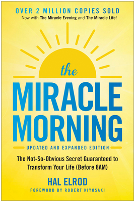 The Miracle Morning: The Not-So-Obvious Secret Guaranteed to Transform Your Life (Before 8am) - Hal Elrod