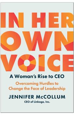Poza produsului In Her Own Voice: A Woman's Rise to Ceo: Overcoming Hurdles to Change the Face of Leadership - Jennifer Mccollum